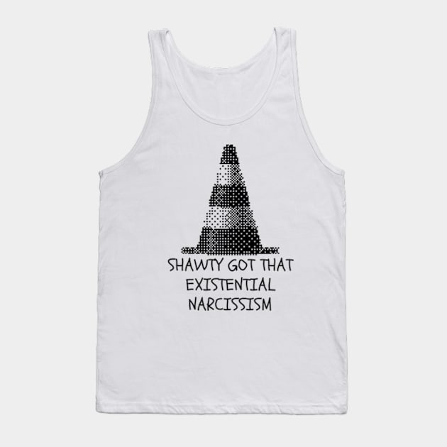 shawty got that existential narcissism Tank Top by cloudviewv2